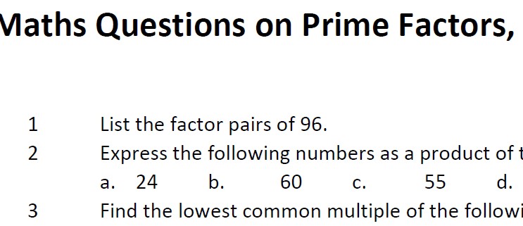 Maths Questions on Prime Factors.  The last four videos are designed to help with this work if you get stuck.